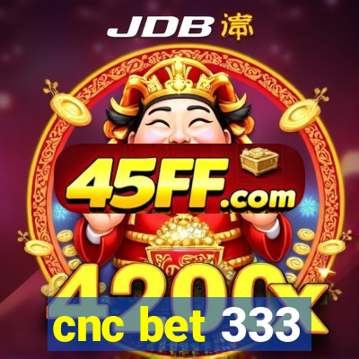 cnc bet 333